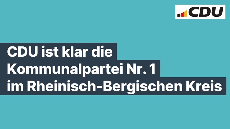 CDU ist klar die Kommunalpartei Nr. 1 im Rheinisch-Bergischen Kreis